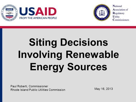 Siting Decisions Involving Renewable Energy Sources May 16, 2013 Paul Roberti, Commissioner Rhode Island Public Utilities Commission.