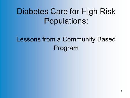 1 Diabetes Care for High Risk Populations: Lessons from a Community Based Program.