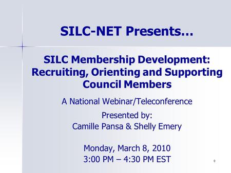 0 SILC Membership Development: Recruiting, Orienting and Supporting Council Members A National Webinar/Teleconference Presented by: Camille Pansa & Shelly.