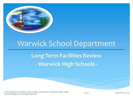 Warwick Public Schools  34 Warwick Lake Avenue  Warwick, Rhode Island, 02889 Richard D'Agostino, Ed.D, Superintendent Warwick School Department Long.