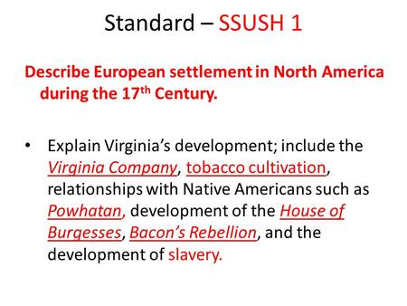 Standard – SSUSH 1 Describe European settlement in North America during the 17 th Century. Explain Virginia’s development; include the Virginia Company,
