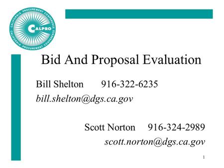 1 Bid And Proposal Evaluation Bill Shelton 916-322-6235 Scott Norton 916-324-2989