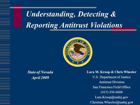 1 Understanding, Detecting & Reporting Antitrust Violations Lara M. Kroop & Chris Wheeler U.S. Department of Justice Antitrust Division San Francisco Field.