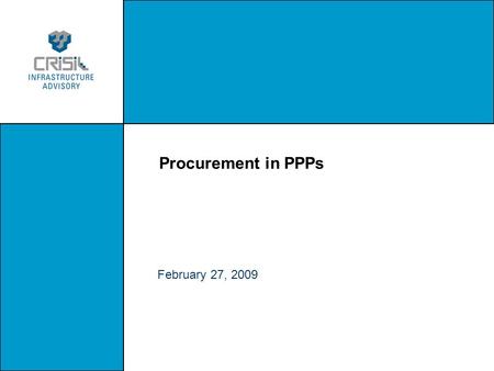 Procurement in PPPs February 27, 2009. 2. When do you start thinking about procurement? Preliminary Scoping & teaming Viability assessment Choice between.