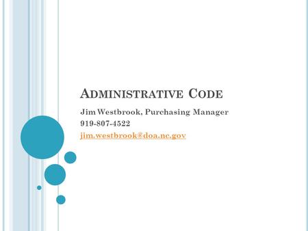 A DMINISTRATIVE C ODE Jim Westbrook, Purchasing Manager 919-807-4522