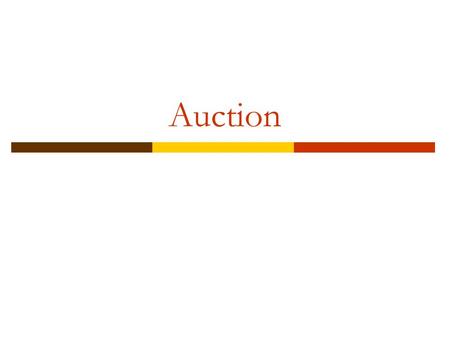 Auction. Types of Auction  Open outcry English (ascending) auction Dutch (descending) auction  Sealed bid First-price Second-price (Vickrey)  Equivalence.