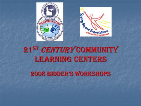 21 st CENTURY COMMUNITY LEARNING CENTERS 2008 BIDDER’S Workshops.