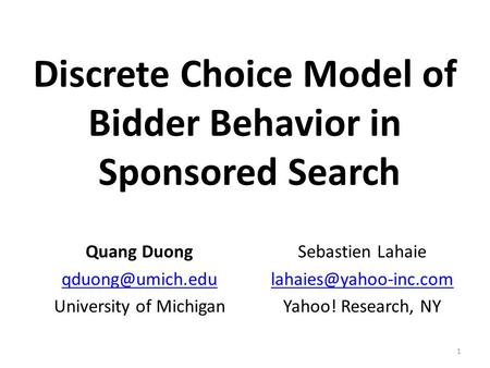 Discrete Choice Model of Bidder Behavior in Sponsored Search Quang Duong University of Michigan Sebastien Lahaie