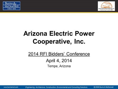 Arizona Electric Power Cooperative, Inc. 2014 RFI Bidders’ Conference April 4, 2014 Tempe, Arizona.