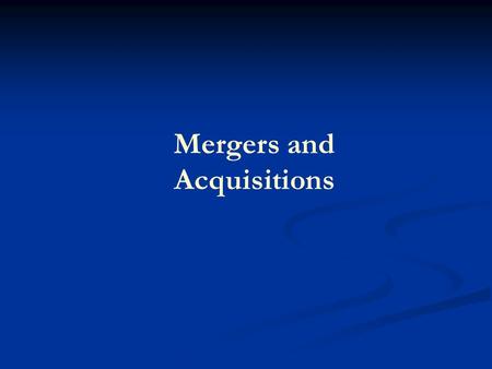 Mergers and Acquisitions. M&A Market Market for Corporate Control Competition for control of firm assets Associated with Downsizing “It’s amazing that.