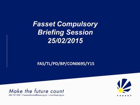 Fasset Compulsory Briefing Session 25/02/2015 FAS/TL/PD/BP/CON0695/Y15.