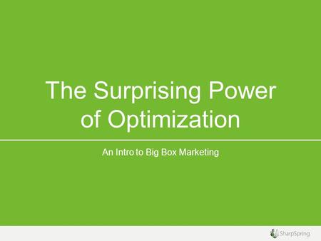 The Surprising Power of Optimization An Intro to Big Box Marketing.