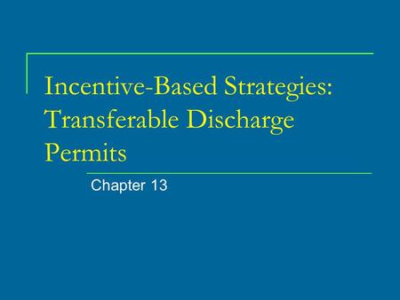 Incentive-Based Strategies: Transferable Discharge Permits Chapter 13.