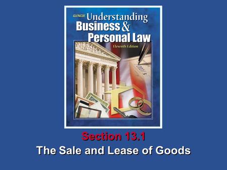 The Sale and Lease of Goods Section 13.1. Understanding Business and Personal Law The Sale and Lease of Goods Section 13.1 Contracts for the Sale of Goods.