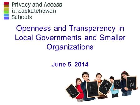 Openness and Transparency in Local Governments and Smaller Organizations June 5, 2014.