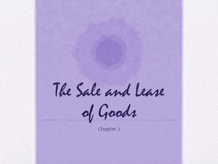 The Sale and Lease of Goods Chapter 7. Previous Contracts Governed Real estate Employment And personal Service In this chapter we will look at the law.