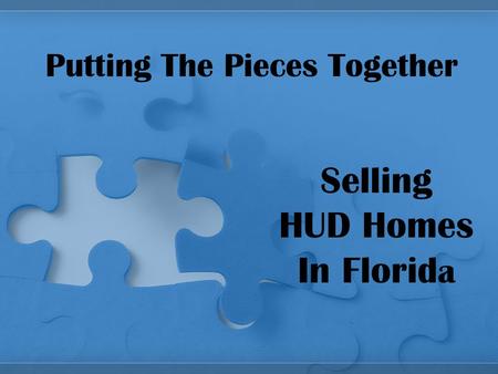 Putting The Pieces Together Selling HUD Homes In Florid a.