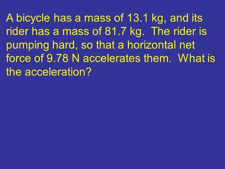 A bicycle has a mass of kg, and its rider has a mass of kg