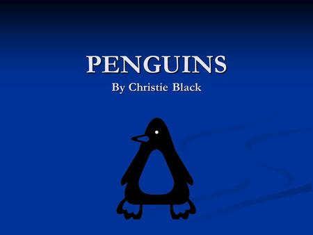 PENGUINS By Christie Black. Chilly Willy’s Story.