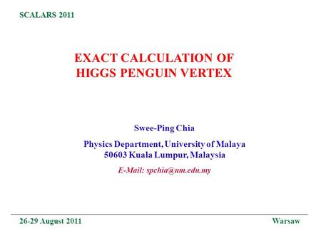 EXACT CALCULATION OF HIGGS PENGUIN VERTEX Swee-Ping Chia Physics Department, University of Malaya 50603 Kuala Lumpur, Malaysia