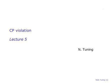 Niels Tuning (1) CP violation Lecture 5 N. Tuning.
