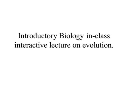 Introductory Biology in-class interactive lecture on evolution.