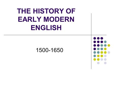THE HISTORY OF EARLY MODERN ENGLISH