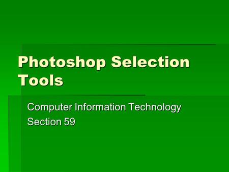 Photoshop Selection Tools Computer Information Technology Section 59.