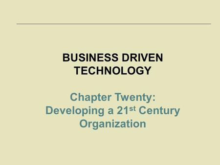 McGraw-Hill/Irwin © 2006 The McGraw-Hill Companies, Inc. All rights reserved. 20-1 BUSINESS DRIVEN TECHNOLOGY Chapter Twenty: Developing a 21 st Century.