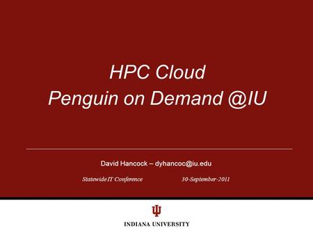 Statewide IT Conference30-September-2011 HPC Cloud Penguin on David Hancock –