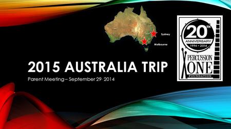 2015 AUSTRALIA TRIP Parent Meeting – September 29, 2014 Sydney Melbourne.