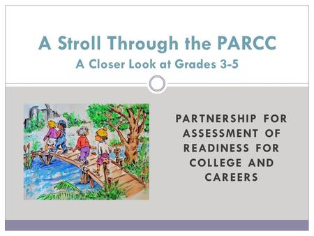 A Stroll Through the PARCC A Closer Look at Grades 3-5