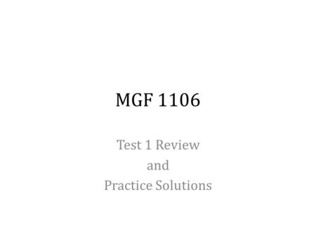 MGF 1106 Test 1 Review and Practice Solutions. Exam Topics ObjectiveSectionSuggested Text Problems 1) Use inductive reasoning to find the next number.