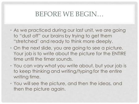 BEFORE WE BEGIN… As we practiced during our last unit, we are going to “dust off” our brains by trying to get them “stretched’ and ready to think more.