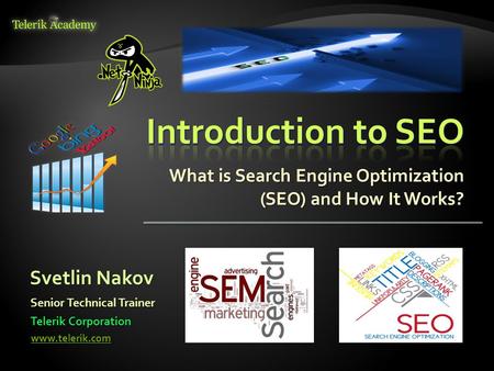 What is Search Engine Optimization (SEO) and How It Works? Svetlin Nakov Telerik Corporation www.telerik.com Senior Technical Trainer.