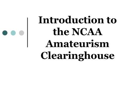 Introduction to the NCAA Amateurism Clearinghouse.