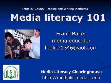Media literacy 101 Frank Baker media educator Media Literacy Clearinghouse  Berkeley County Reading and Writing.