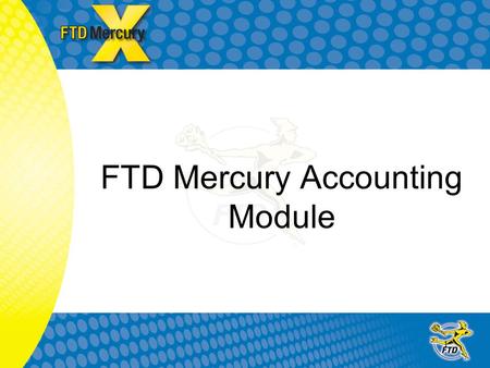 1 FTD Mercury Accounting Module. 2 4 Basic Concepts What kind of data is transferred\exported to Quickbooks. How FTD Mercury exports sales data to Quickbooks.