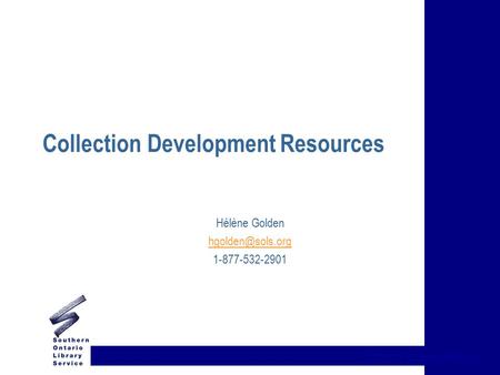 {title of presentation} Collection Development Resources Hélène Golden 1-877-532-2901.