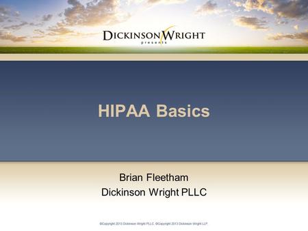 HIPAA Basics Brian Fleetham Dickinson Wright PLLC.
