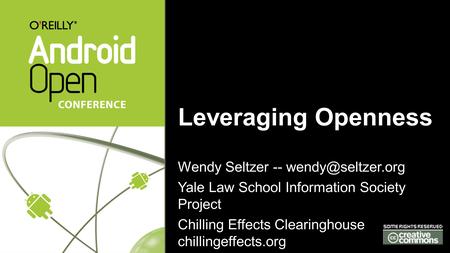 Leveraging Openness Wendy Seltzer -- Yale Law School Information Society Project Chilling Effects Clearinghouse chillingeffects.org.