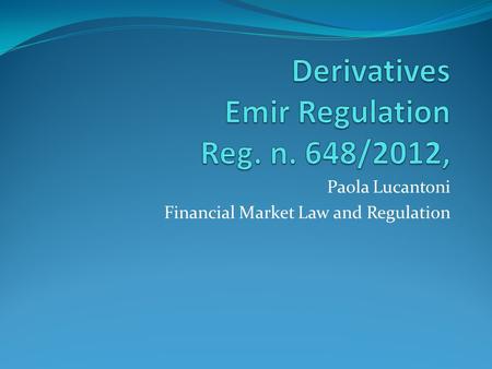 Paola Lucantoni Financial Market Law and Regulation.