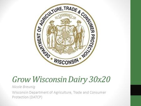 Grow Wisconsin Dairy 30x20 Nicole Breunig Wisconsin Department of Agriculture, Trade and Consumer Protection (DATCP)
