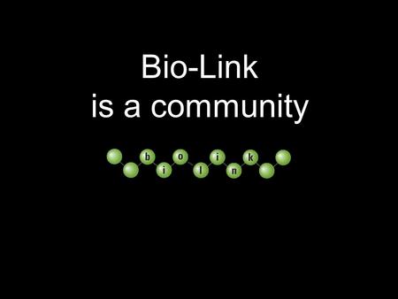 Bio-Link is a community. The Bio-Link Mission Increase the number and diversity of well-trained technicians in the workforce Ensure that training is appropriate.