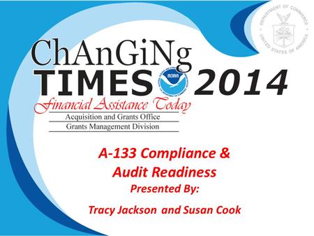 A-133 Compliance & Audit Readiness Presented By: Tracy Jackson and Susan Cook.