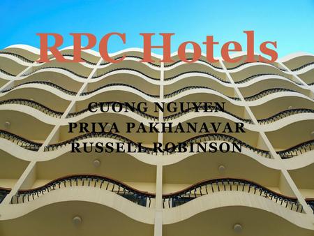 CUONG NGUYEN PRIYA PAKHANAVAR RUSSELL ROBINSON RPC Hotels.