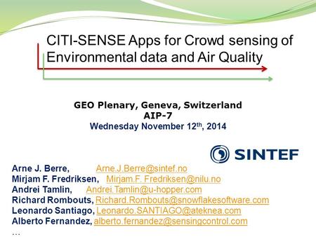 CITI-SENSE Apps for Crowd sensing of Environmental data and Air Quality GEO Plenary, Geneva, Switzerland AIP-7 Wednesday November 12 th, 2014 Arne J. Berre,