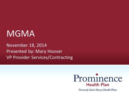 MGMA November 18, 2014 Presented by: Mary Hoover VP Provider Services/Contracting.