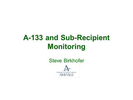 A-133 and Sub-Recipient Monitoring Steve Birkhofer.