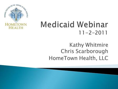Kathy Whitmire Chris Scarborough HomeTown Health, LLC.